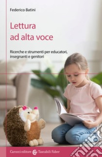 Lettura ad alta voce. Ricerche e strumenti per educatori, insegnanti e genitori libro di Batini Federico