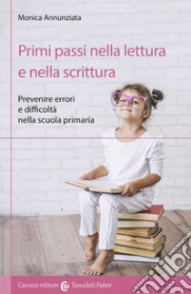 Primi passi nella lettura e nella scrittura libro di Annunziata Monica