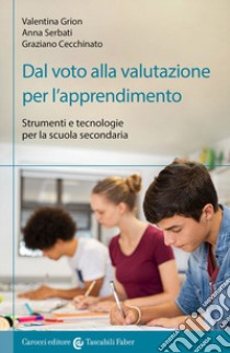 Dal voto alla valutazione per l'apprendimento libro di Grion Valentina; Serbati Anna; Cecchinato Graziano