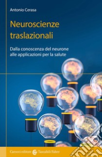 Neuroscienze traslazionali. Dalla conoscenza del neurone alle applicazioni per la salute libro di Cerasa Antonio