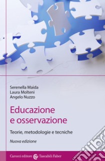 Educazione e osservazione. Teorie, metodologie e tecniche. Nuova ediz. libro di Maida Serenella; Molteni Laura; Nuzzo Angelo