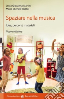 Spaziare nella musica. Idee, percorsi, materiali. Nuova ediz. libro di Martini Lucia Giovanna; Taddei Maria Michela