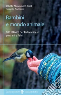 Bambini e mondo animale. 100 attività per farli crescere più sani e felici libro di Abramovich Terol Odette; Andreoli Rossella