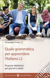 Quale grammatica per apprendere l'italiano L2. Proposte didattiche per giovani e adulti libro di Duso Elena Maria