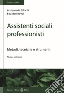 Assistenti sociali professionisti. Metodologia del lavoro sociale libro di Rovai Beatrice; Zilianti Anna M.