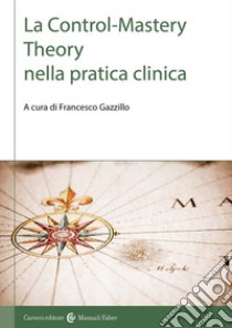 La control-mastery theory nella pratica clinica libro di Gazzillo F. (cur.)