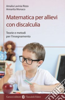 Matematica per allievi con discalculia. Teorie e metodi per l'insegnamento libro di Rizzo Amalia Lavinia; Monaco Annarita