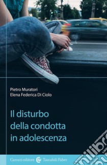 Il disturbo della condotta in adolescenza libro di Muratori Pietro; Di Ciolo Elena Federica