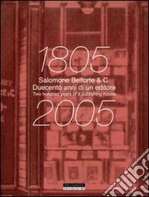 Salomone Belforte & C. 1805-2005 duecento anni di un editore. Salomone Belforte & C. 1805-2005 two hundred years of a publisher libro