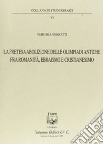 La pretesa abolizione delle olimpiadi antiche fra romanità, ebraismo e cristianesimo libro di Verratti Veruska; Guastalla G. (cur.)