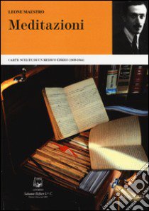 Meditazioni. Carte scelte di un medico ebreo (1939-1944) libro di Maestro Leone; Maestro M. (cur.)