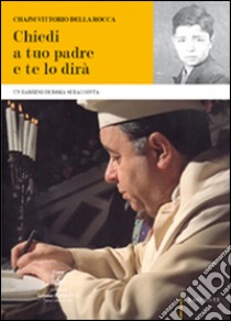 Chiedi a tuo padre. Un rabbino di Roma si racconta libro di Della Rocca Chajm V.