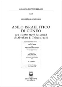 Asilo israelitico di Cuneo. Con il Sefer Mevò ha-Limud di Abraham B. Tolosa (1858) libro di Cavaglion Alberto