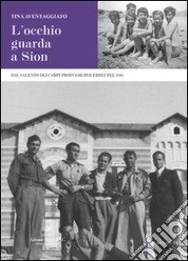 L'occhio guarda a Sion. Dal Salento dei campi profughi per gli ebrei nel 1946 libro di Aventaggiato Tina