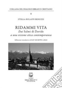 Ridammi vita. Dai «Salmi di Davide» a una visione etica contemporanea libro di Bolaffi Benuzzi Stella