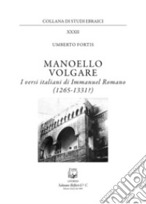 Manoello volgare. I versi italiani di Immanuel Romano (1265-1331?) libro di Fortis Umberto