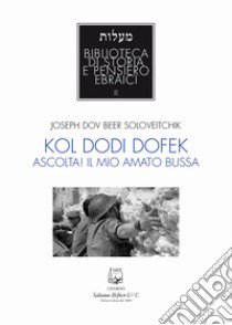 Kol dodi dofek. Ascolta! Il mio amato bussa libro di Soloveitchik Joseph Beer