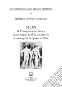 Sion. Il risorgimento ebraico come esegesi biblica attraverso le immagini dei poeti di Sion. Nuova ediz. libro di Candiano Federico 