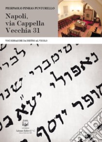 Napoli, via Cappella Vecchia 31. Voci ebraiche da dietro al vicolo. Nuova ediz. libro di Pinhas Punturello Pierpaolo