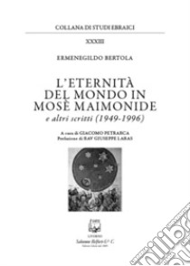 L'eternità del mondo in Mosè Maimonide e altri scritti (1949-1996) libro di Bertola Ermenegildo; Petrarca G. (cur.)