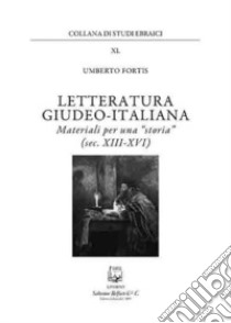 Letteratura giudeo-italiana. Materiali per una «storia» (sec. XIII-XVI) libro di Fortis Umberto