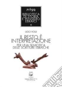 Il resto è interpretazione. Per una semiotica delle scritture ebraiche. Nuova ediz. libro di Volli Ugo