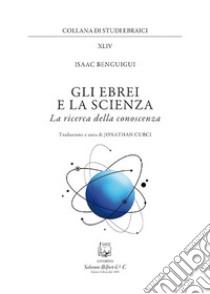 Gli ebrei e la scienza. La ricerca della conoscenza libro di Benguigui Isaac; Curci J. (cur.)