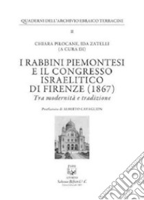 I rabbini piemontesi e il Congresso israelitico di Firenze (1867). Tra modernità e tradizione libro di Pilocane C. (cur.); Zatelli I. (cur.)