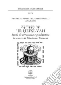 Ir Hefsi-Vah. Studi di ebraistica e giudaistica in onore di Giuliano Tamani libro di Andreatta M. (cur.); Lelli F. (cur.)