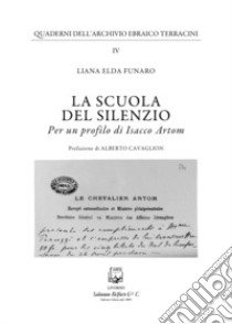 La scuola del silenzio. Per un profilo di Isacco Artom libro di Funaro Liana Elda