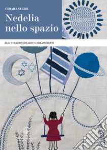 Nedelia nello spazio. Ediz. illustrata libro di Segre Chiara