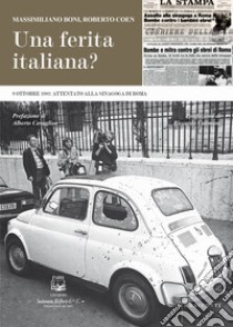 Una ferita italiana? 9 ottobre 1982: attentato alla Sinagoga di Roma. Nuova ediz. libro di Boni Massimiliano; Coen Roberto