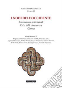 I nodi dell'Occidente. Sovranismo individuale Crisi delle democrazie Guerra libro di De Angelis M. (cur.)