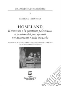 Homeland. Il sionismo e la questione palestinese: il pensiero dei protagonisti nei documenti e nelle cronache libro di Steinhaus Federico