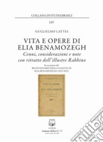 Vita e opere di Elia Benamozegh. Cenni, considerazioni e note con ritratto dell'illustre Rabbino. Nuova ediz. libro di Lattes Guglielmo