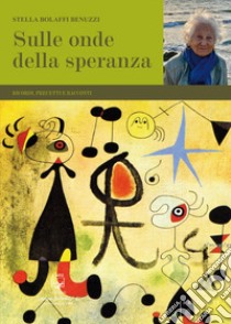 Sulle onde della speranza. Ricordi, precetti e racconti libro di Bolaffi Benuzzi Stella