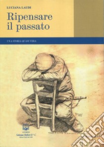 Ripensare il passato. Una storia quasi vera libro di Laudi Luciana