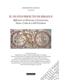 Il nuovo rifiuto di Israele. Riflessioni su ebraismo, cristianesimo, islam e l'odio di sé dell'occidente libro di De Angelis M. (cur.)