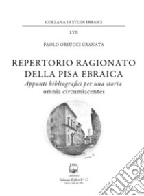 Repertorio ragionato della Pisa ebraica. Appunti bibliografici per una storia omnia circumiacentes libro di Orsucci Granata Paolo