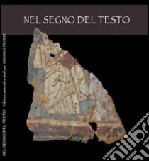 Nel segno del testo. Edizioni, materiali e studi per Oronzo Pecere libro di Del Corso L. (cur.); De Vivo F. (cur.); Stramaglia A. (cur.)