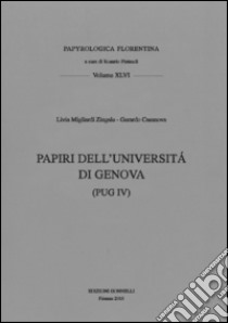 Papiri dell'Università di Genova (PUG IV) libro di Casanova Gerardo; Migliardi Livia