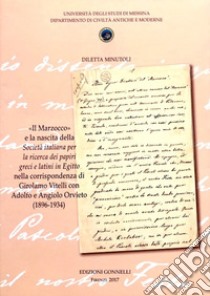 «Il Marzocco» e la nascita della Società italiana per la ricerca dei papiri greci e latini in Egitto nella corrispondenza di Girolamo Vitelli con Adolfo e Angiolo Orvieto (1896-1934) libro di Minutoli Diletta