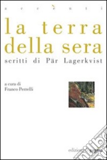 La terra della sera. Scritti di Par Lagerkvist libro di Perrelli F. (cur.)