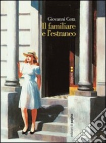 Il familiare e l'estraneo libro di Cera Giovanni