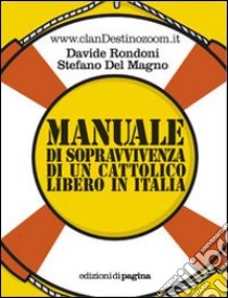 Manuale di sopravvivenza di un cattolico libero in Italia libro di Rondoni Davide; Del Magno Stefano