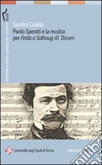 Paolo Sperati e la musica per «Festa a Solhoug» di Ibsen libro di Colella Sandra