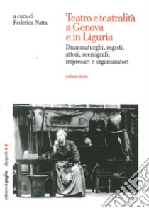 Teatro e teatralità a Genova e in Liguria. Vol. 3 libro di Natta F.