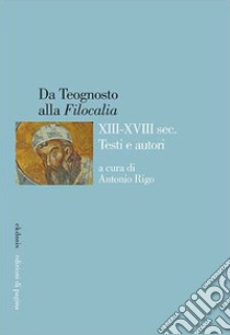 Da Teognosto alla «Filocalia» (XIII-XVIII sec.). Testi e autori libro