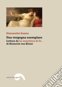 Una vergogna esemplare: Lettura de «La marchesa di O...» di Heinrich von Kleist libro di Sanna Simonetta