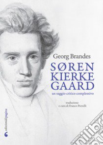 Søren Kierkegaard. Un saggio critico complessivo libro di Brandes Georg